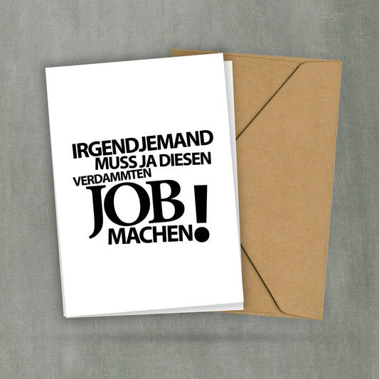 Postkarte Spruch - Irgendjemand muss den verdammten Job ja machen - Schwere Arbeit - Büro - Haushalt - Familie - 2 Karten und 1 Umschlag