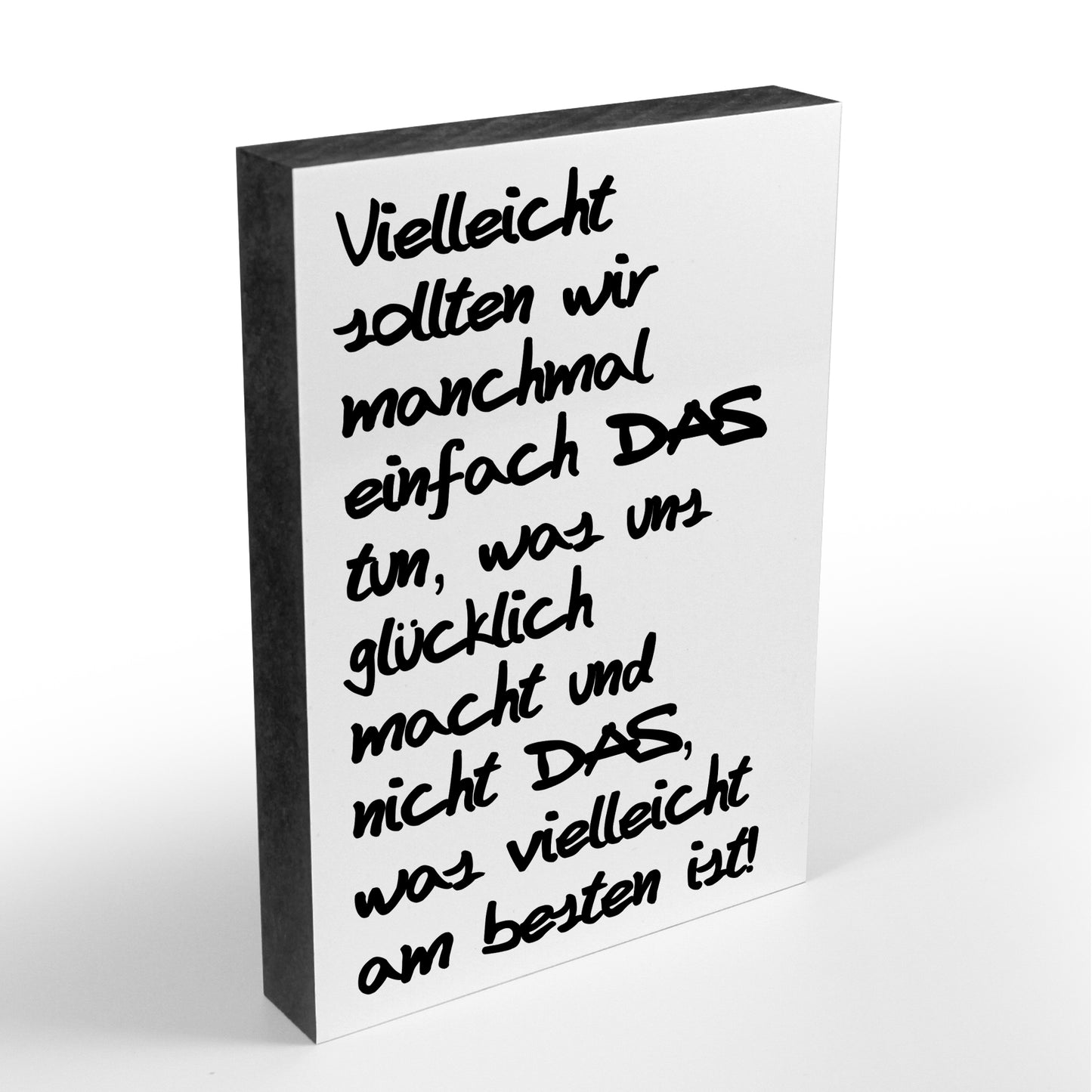 Holzblock - Typo - Spruch - Vielleicht sollten wir einfach das tun was uns glücklich macht - Größe A6