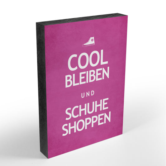 Holzblock - Cool Bleiben und Schuhe Shoppen - Größe A6