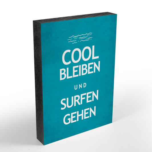 Holzblock - Cool Bleiben und Surfen Gehen - Größe A6