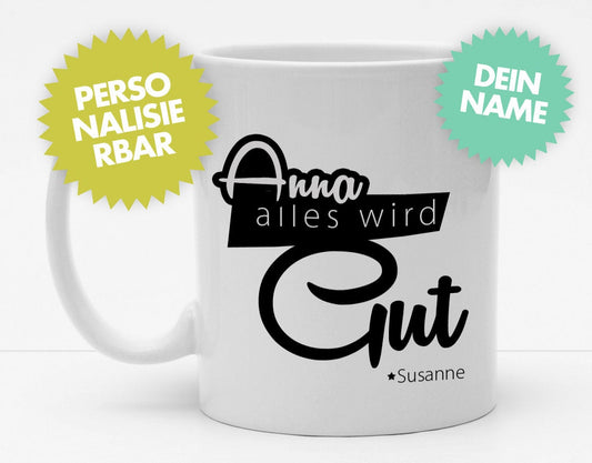 Personalisierbare Tasse mit Namen - Alles wird Gut mit persönlichen Namen - 325ml - Handmade